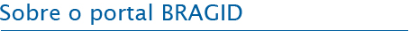Sobre o portal BRAGID